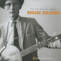 The high lonesome sound of Roscoe Holcomb